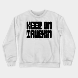 Keep On Truckin Crewneck Sweatshirt
